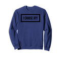 I Choose Joy Sweatshirt - Aesthetic Graphic Unisex - T-Shirt, Sweatshirt, Hoodie