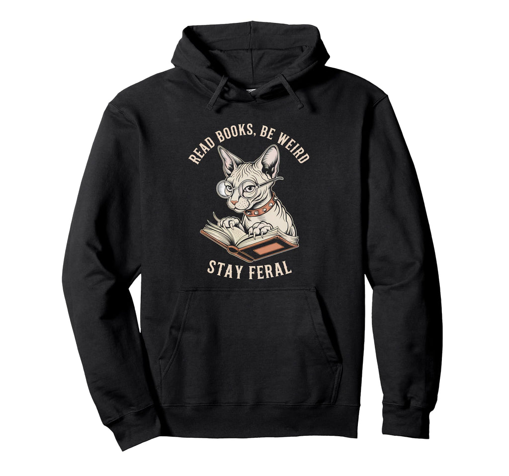 Read Books Be Weird Stay Feral Funny Cat Hoodie - Novelty Apparel Unisex - T-Shirt, Sweatshirt, Hoodie