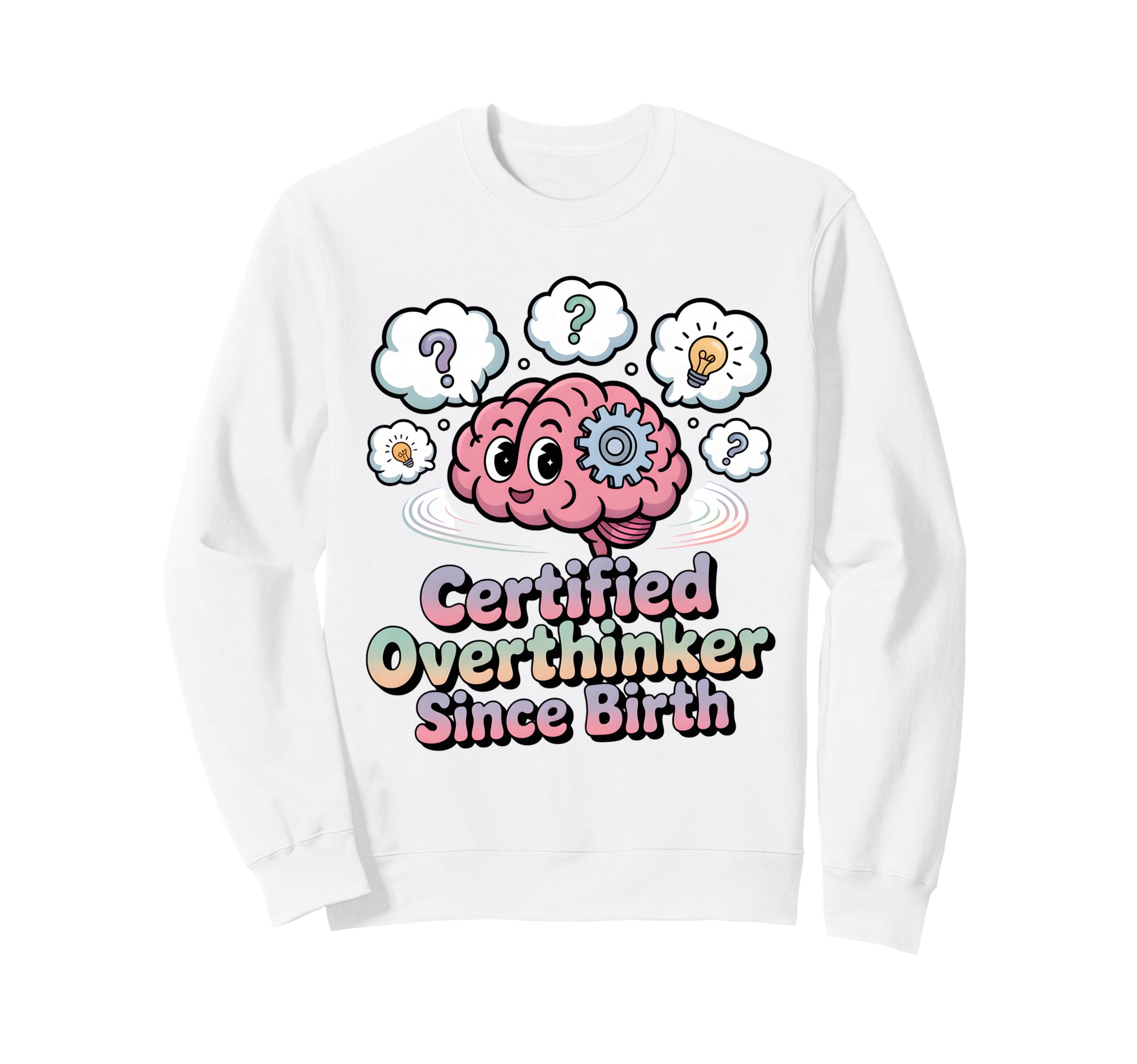 Certified Overthinker Since Birth Sweatshirt - Graphic Print Unisex - T-Shirt, Sweatshirt, Hoodie