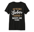 22 Years Sober Coffee Keeps Me T-Shirt - Casual Everyday Wear Men Women - T-Shirt, Sweatshirt, Hoodie