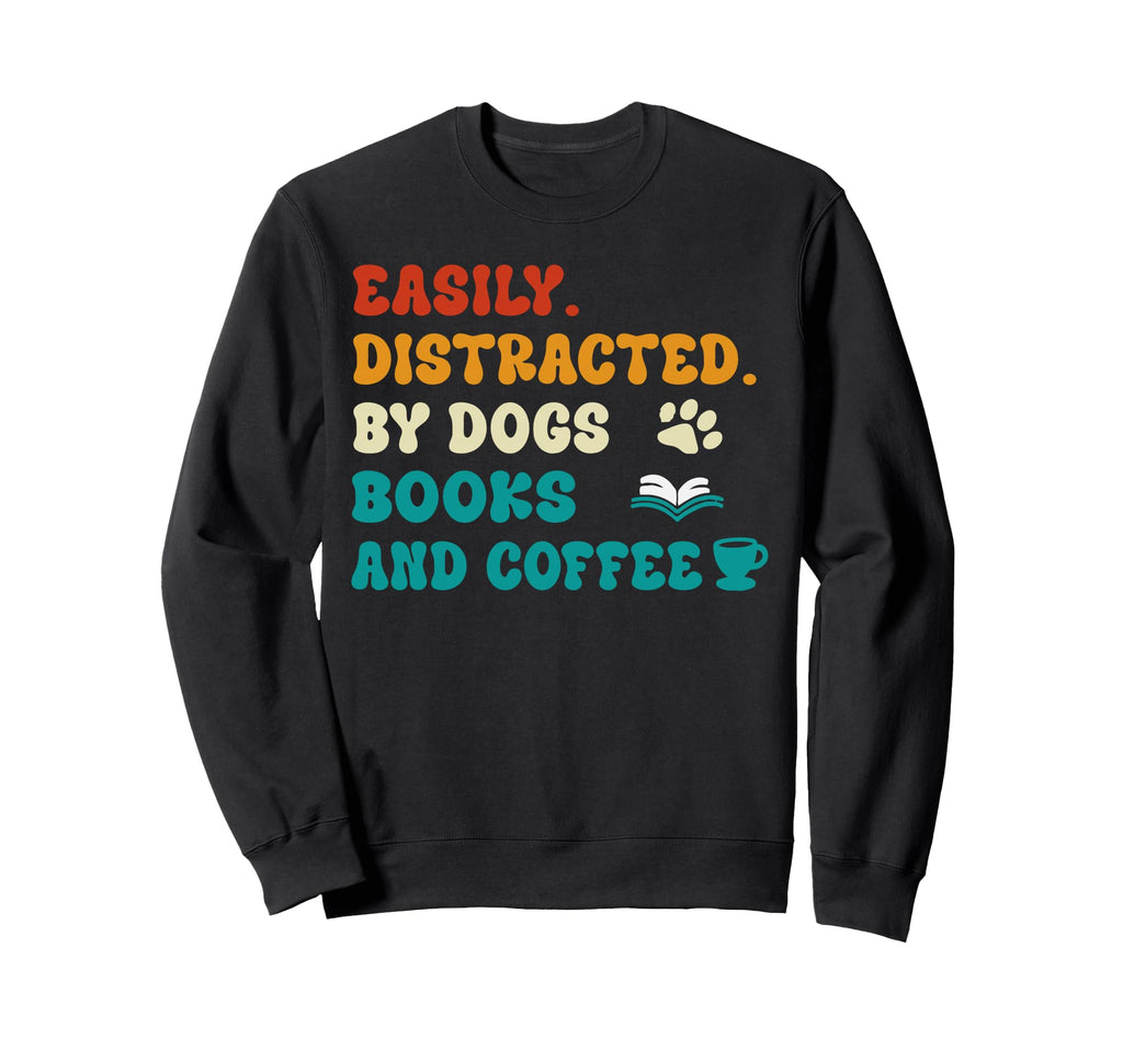Easily Distracted Dogs Books And Sweatshirt - Unique Graphic for Adults - T-Shirt, Sweatshirt, Hoodie