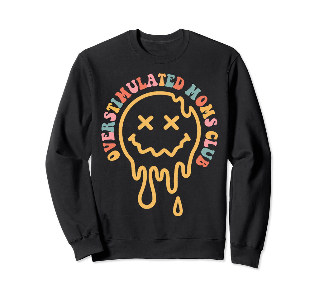 Mothers Day Overstimulated Mom Sweatshirt - Casual Everyday Wear Unisex - T-Shirt, Sweatshirt, Hoodie