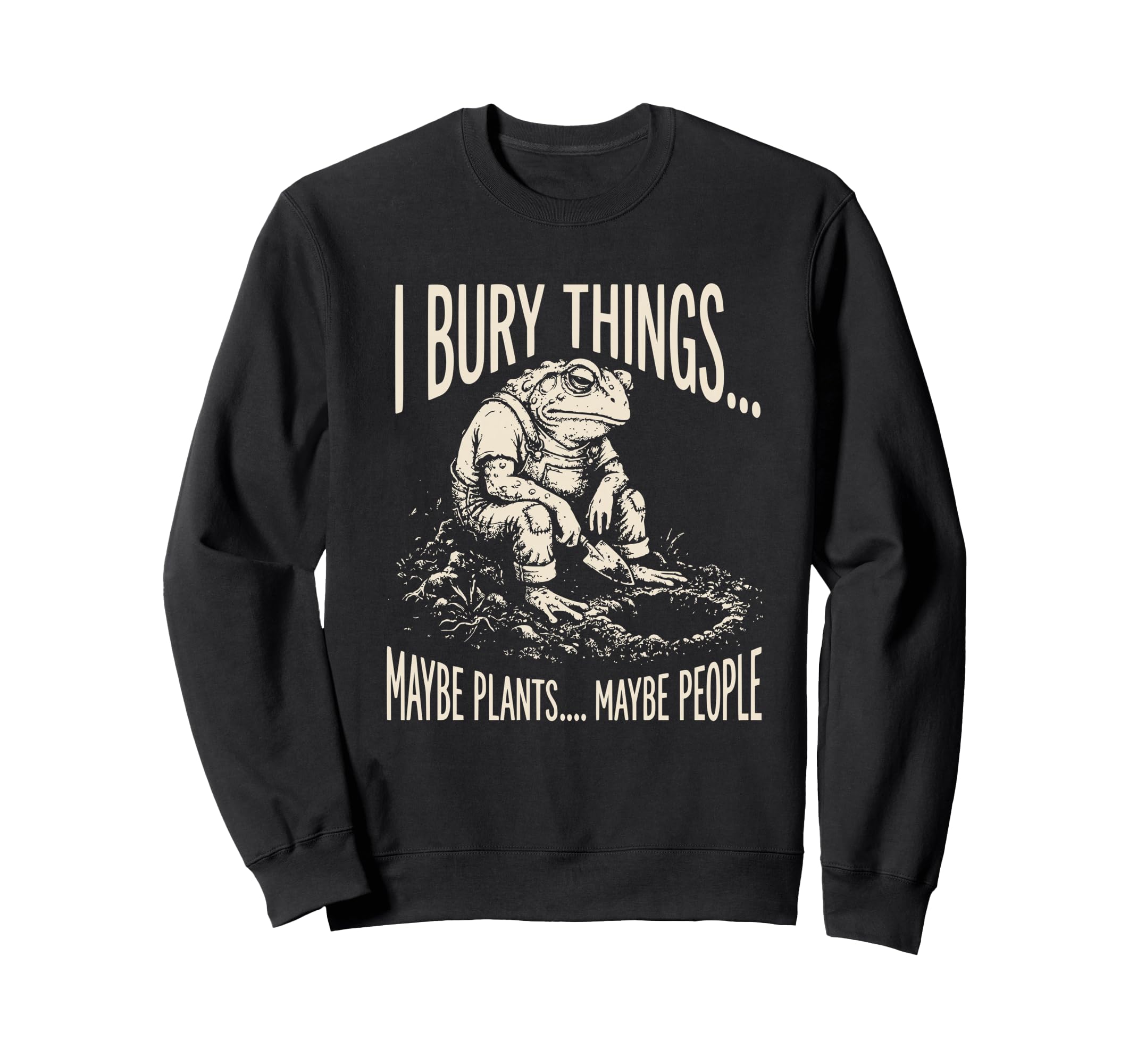 I Bury Things Maybe Plants Maybe Sweatshirt - Aesthetic Graphic for Adults - T-Shirt, Sweatshirt, Hoodie