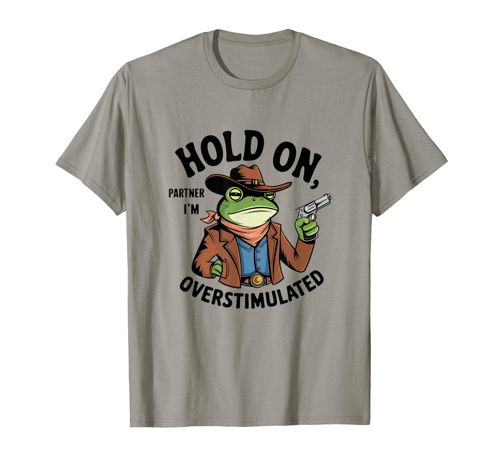 Hold Partner Im Overstimulated T-Shirt - Fun Novelty Design Unisex - T-Shirt, Sweatshirt, Hoodie