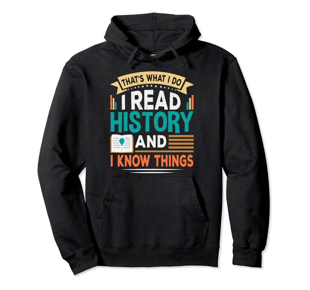 That S What I Do I Read History And I Hoodie - Graphic Print Men Women - T-Shirt, Sweatshirt, Hoodie