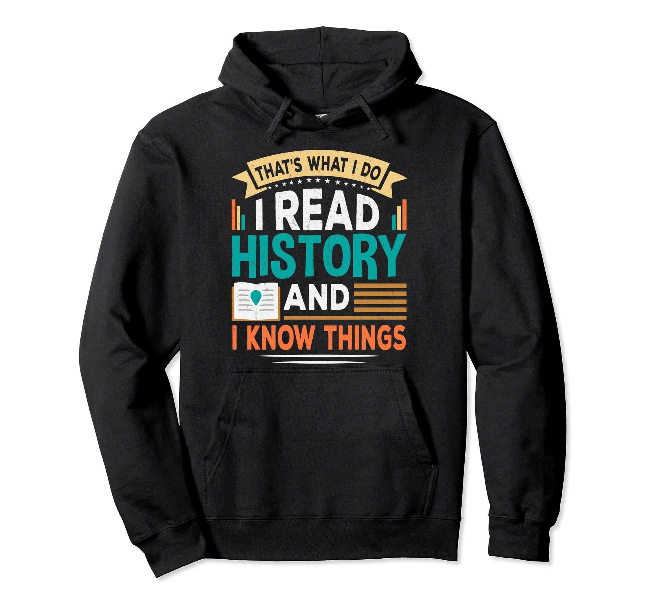 That S What I Do I Read History And I Hoodie - Graphic Print Men Women - T-Shirt, Sweatshirt, Hoodie