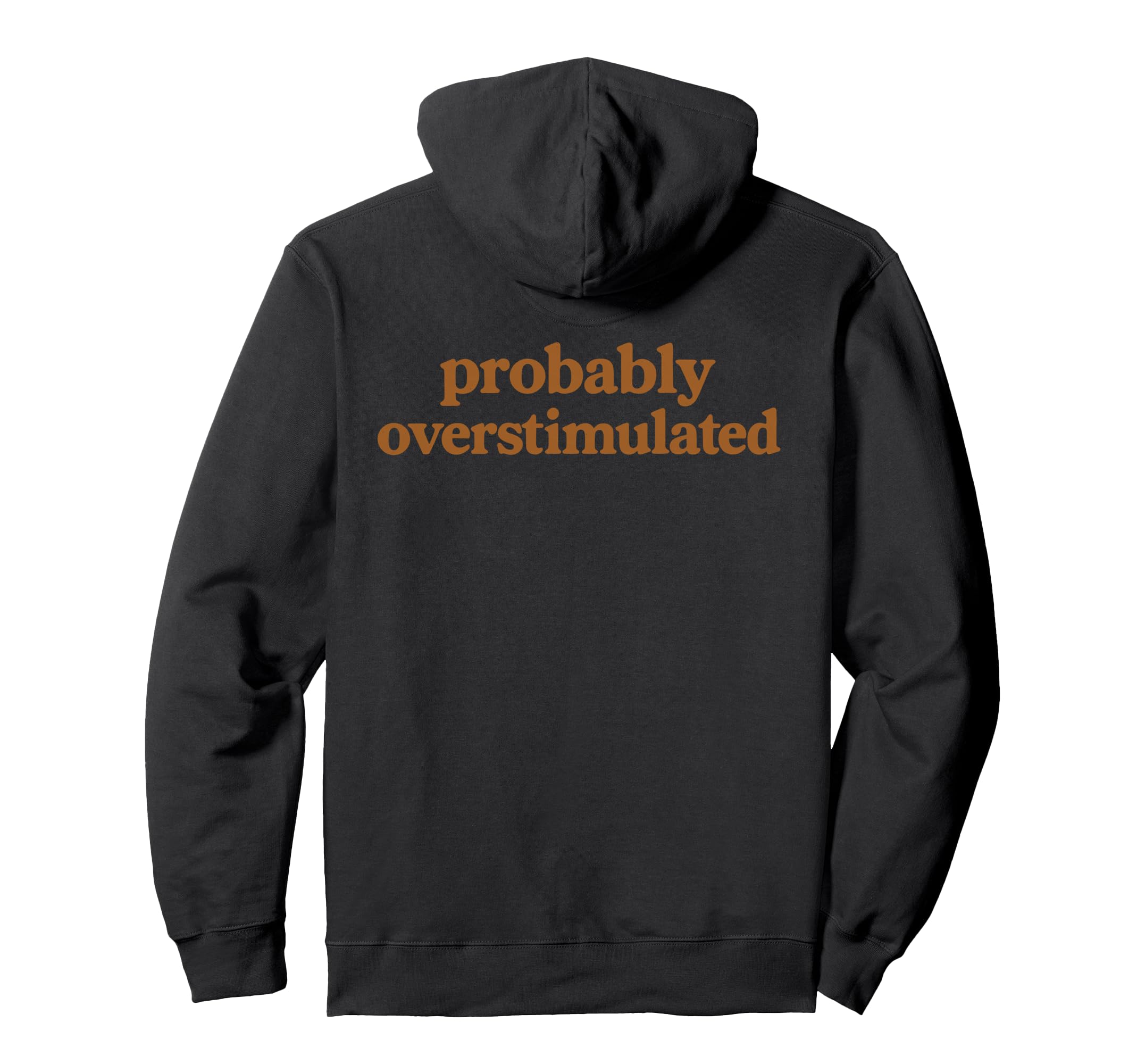 Probably Overstimulated Earth Tone Hoodie - Custom Art Print for Adults - T-Shirt, Sweatshirt, Hoodie