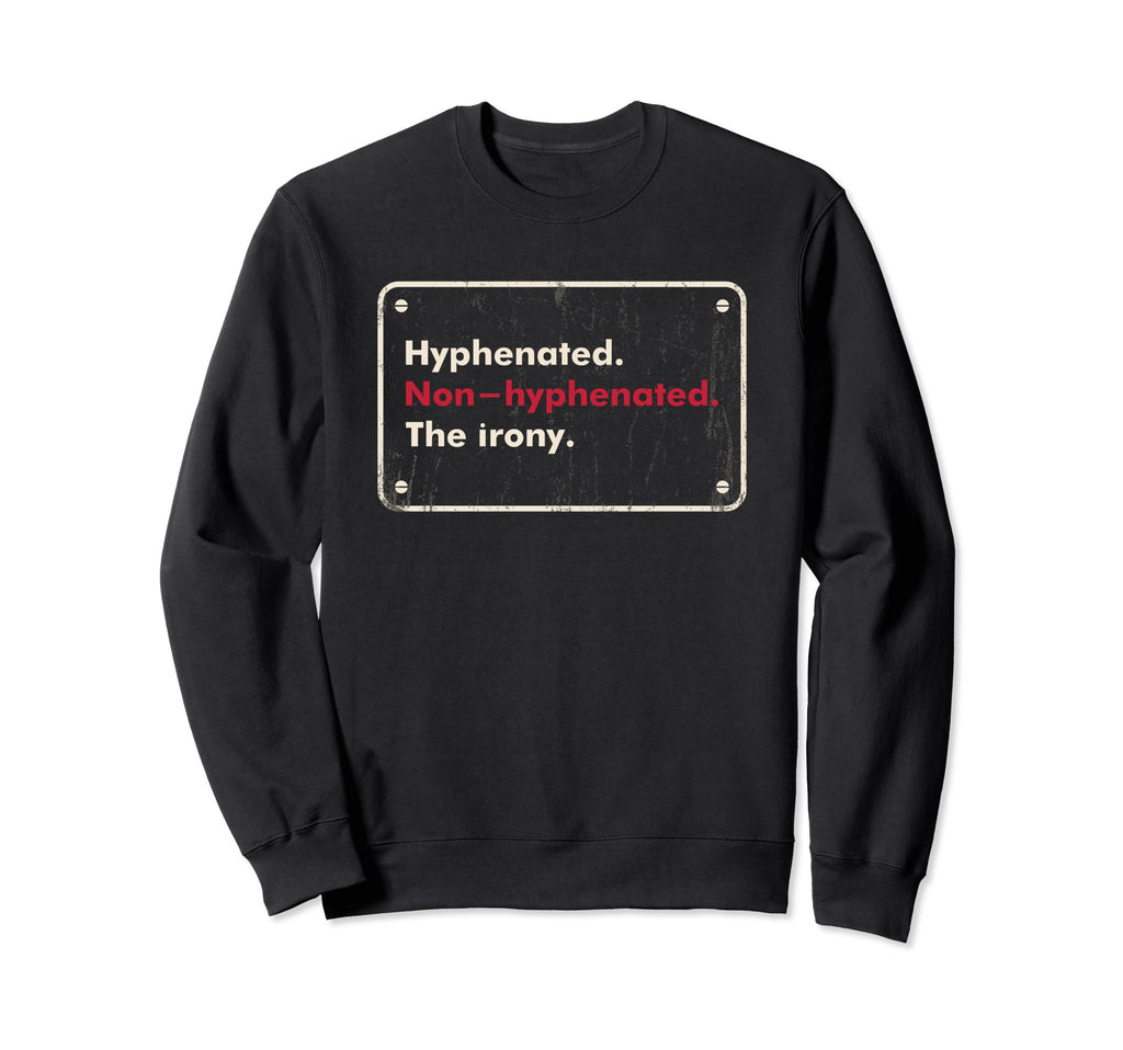 Hyphenated Or Non Hyphenated Irony Joke Sweatshirt - Unique Graphic Unisex - T-Shirt, Sweatshirt, Hoodie