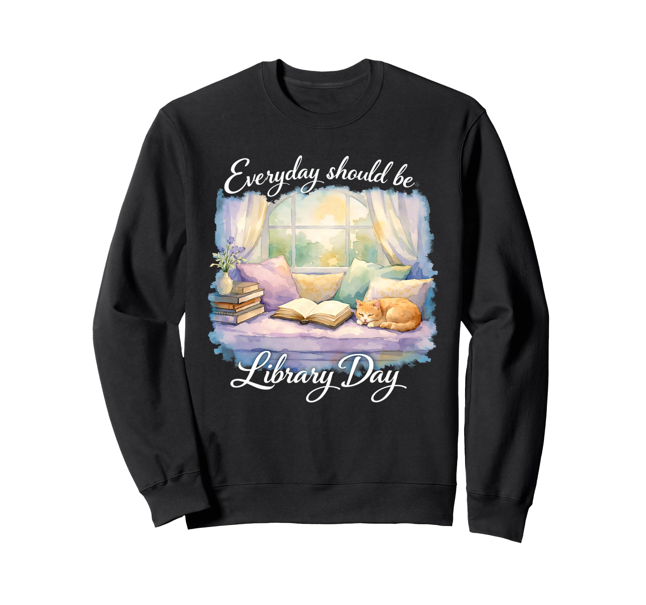 Every Day Should Be Library Day Sweatshirt - Fun Novelty Design Men Women - T-Shirt, Sweatshirt, Hoodie