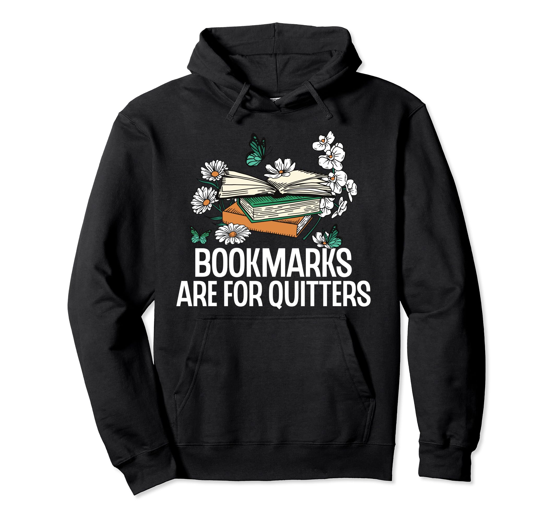 Bookmarks Are Quitters Funny Reading Hoodie - Novelty Apparel for Adults - T-Shirt, Sweatshirt, Hoodie