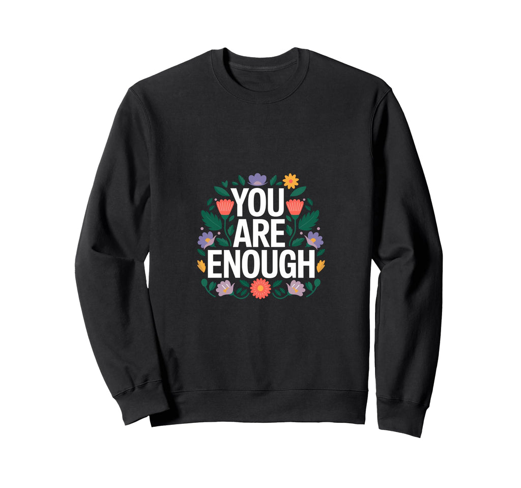 You Are Enough Mental Health Sweatshirt - Novelty Apparel Unisex - T-Shirt, Sweatshirt, Hoodie