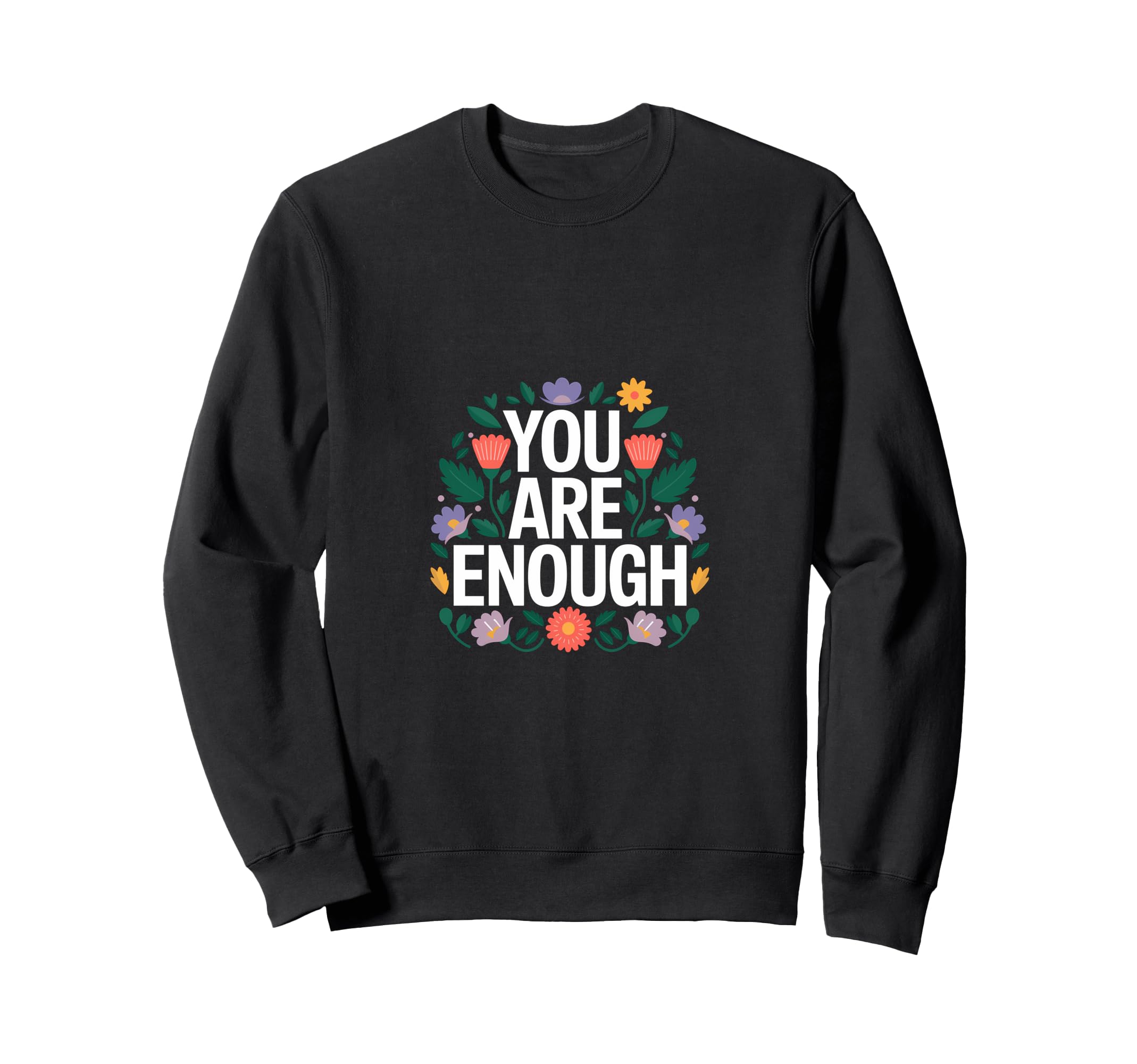 You Are Enough Mental Health Sweatshirt - Novelty Apparel Unisex - T-Shirt, Sweatshirt, Hoodie