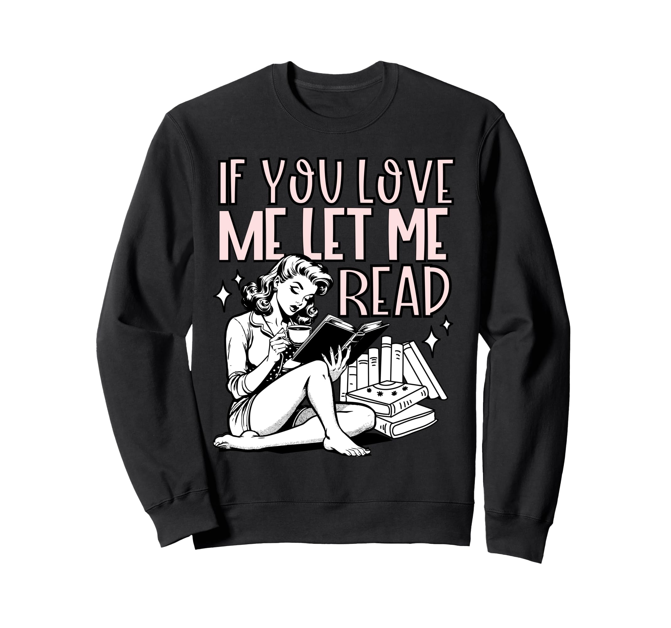 If You Love Me Let Me Read Sweatshirt - Casual Everyday Wear Men Women - T-Shirt, Sweatshirt, Hoodie