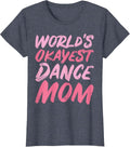 World's Okayest Dance Mom Novelty Designs Unisex T-shirt, Sweatshirt, Hoodie, Long Sleeve Tee - T-Shirt, Sweatshirt, Hoodie