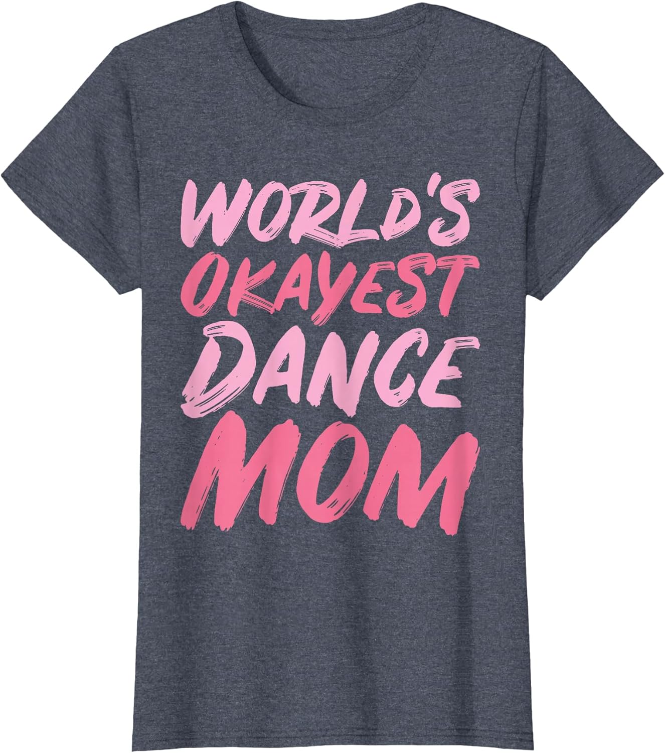 World's Okayest Dance Mom Novelty Designs Unisex T-shirt, Sweatshirt, Hoodie, Long Sleeve Tee - T-Shirt, Sweatshirt, Hoodie
