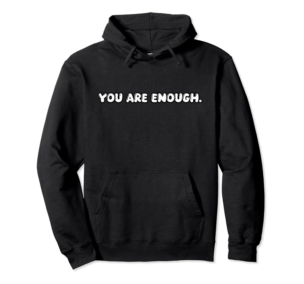 You Are Enough Hoodie - Minimalist Print for Adults - T-Shirt, Sweatshirt, Hoodie