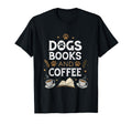 Dogs Books And Coffee T-Shirt - Novelty Apparel Men Women - T-Shirt, Sweatshirt, Hoodie