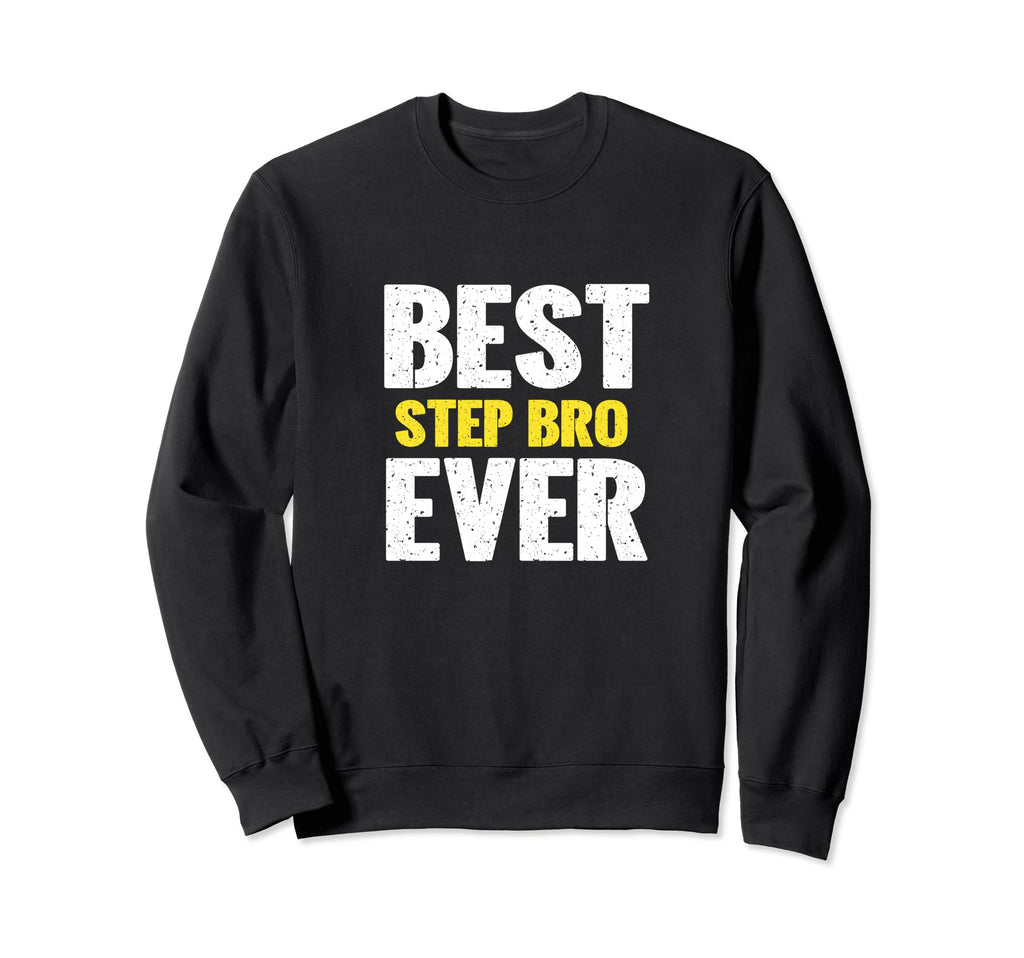 Best Step Bro Ever Funny Appreciation Sweatshirt - Unique Graphic Unisex - T-Shirt, Sweatshirt, Hoodie