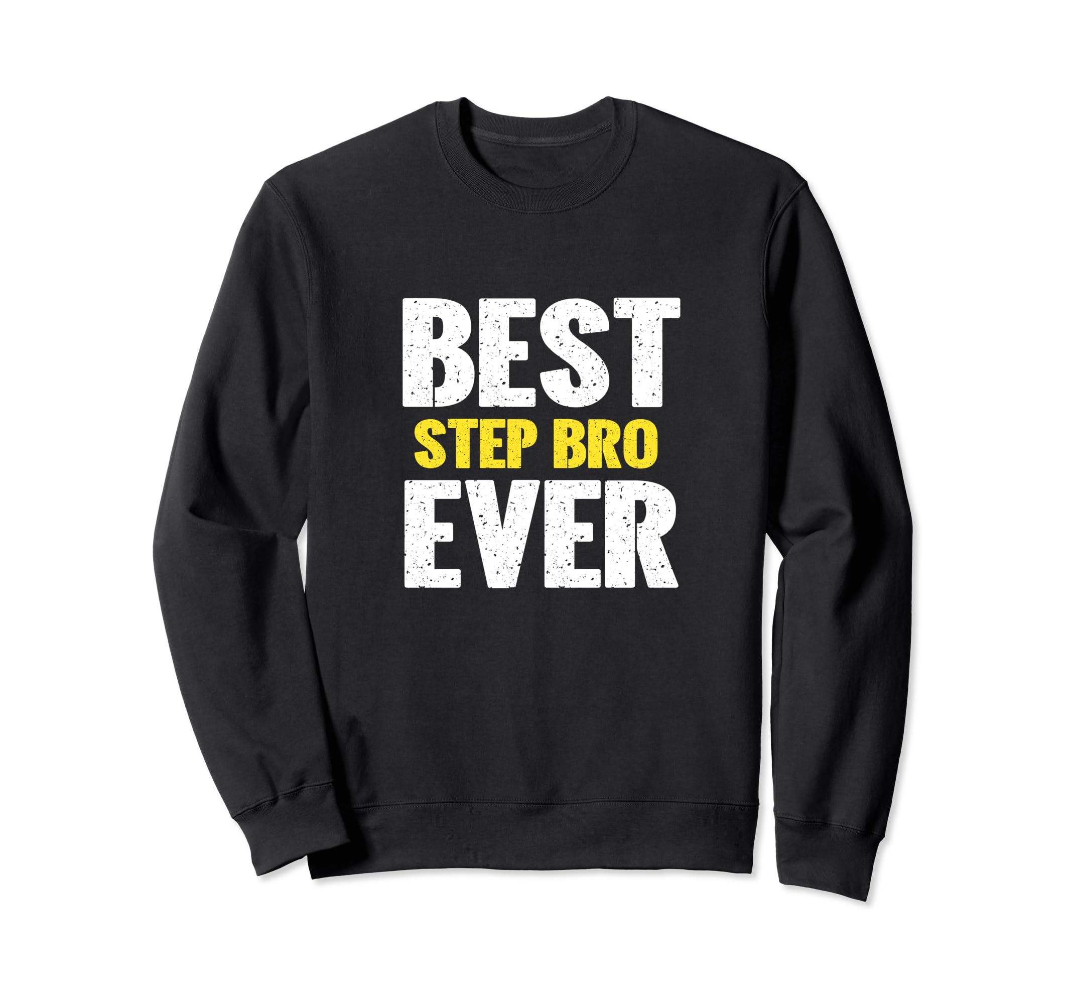 Best Step Bro Ever Funny Appreciation Sweatshirt - Unique Graphic Unisex - T-Shirt, Sweatshirt, Hoodie