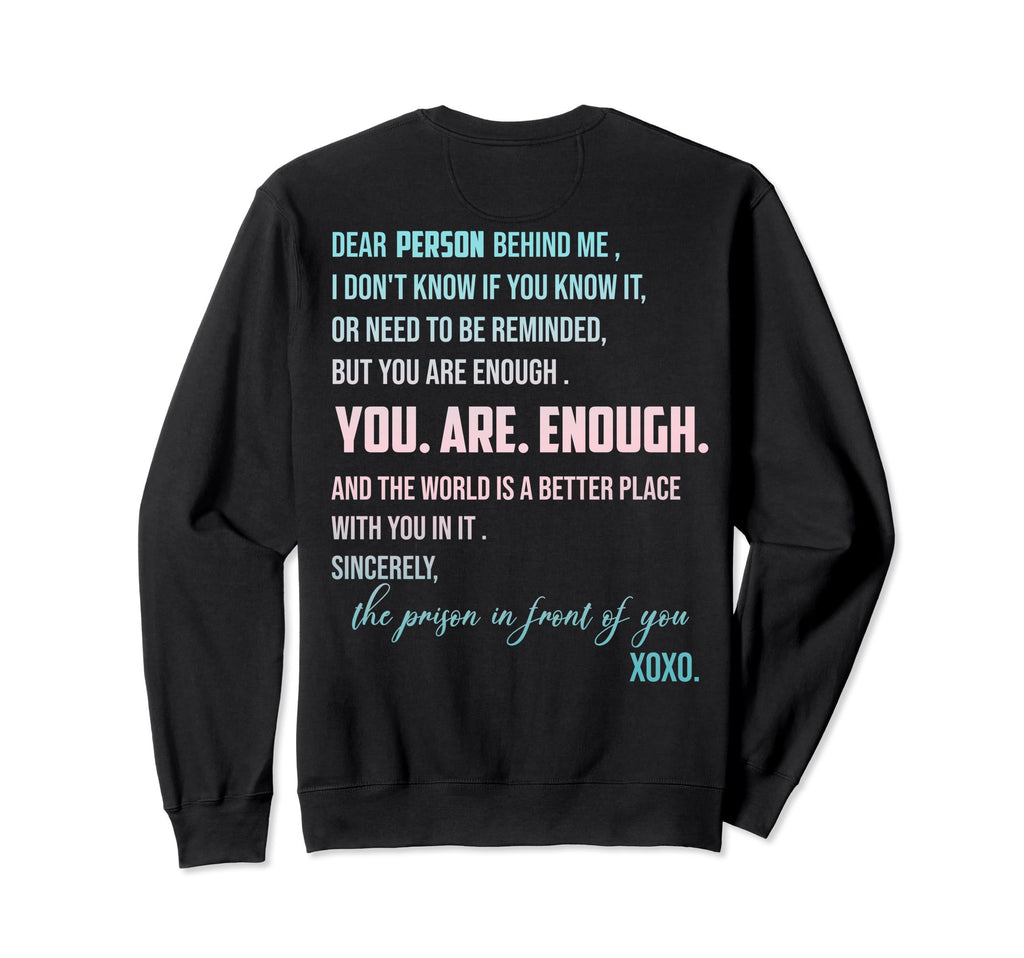 Dear Person Behind Me You Are Enough Sweatshirt - Graphic Print for Adults - T-Shirt, Sweatshirt, Hoodie