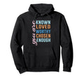 You Are Known Loved Worthy Chosen Enough Hoodie - Novelty Apparel Unisex - T-Shirt, Sweatshirt, Hoodie