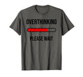Overthinking Please Wait Funny Introvert T-Shirt - Novelty Apparel Unisex - T-Shirt, Sweatshirt, Hoodie