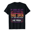I Have Too Many Tabs Open Or Mental T-Shirt - Novelty Apparel for Adults - T-Shirt, Sweatshirt, Hoodie
