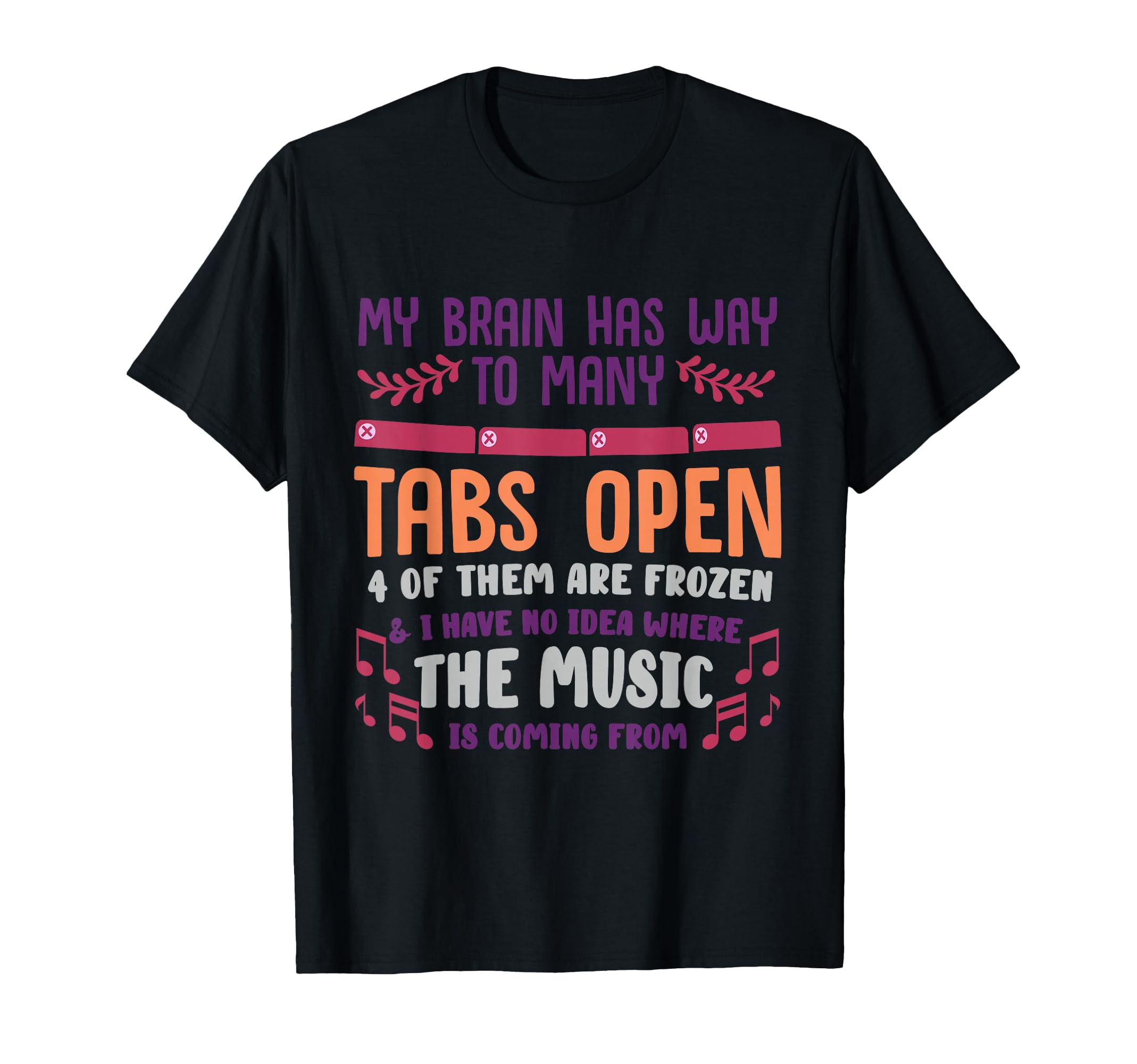 I Have Too Many Tabs Open Or Mental T-Shirt - Novelty Apparel for Adults - T-Shirt, Sweatshirt, Hoodie