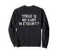 There Is No Rush Eternity Sweatshirt - Custom Art Print Men Women - T-Shirt, Sweatshirt, Hoodie