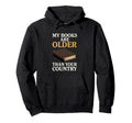 My Books Are Older Than Your Country Hoodie - Fun Novelty Design Unisex - T-Shirt, Sweatshirt, Hoodie