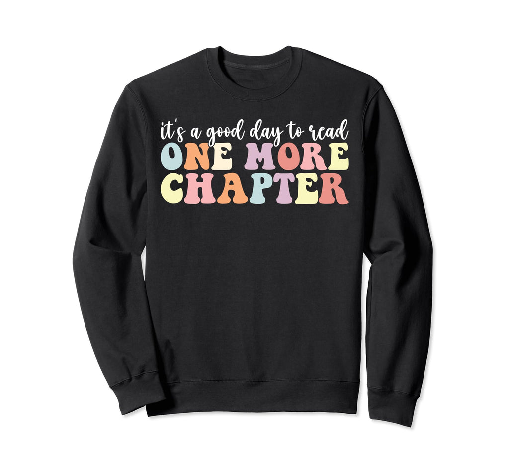 Its Good Day To Read One More Sweatshirt - Casual Everyday Wear Unisex - T-Shirt, Sweatshirt, Hoodie