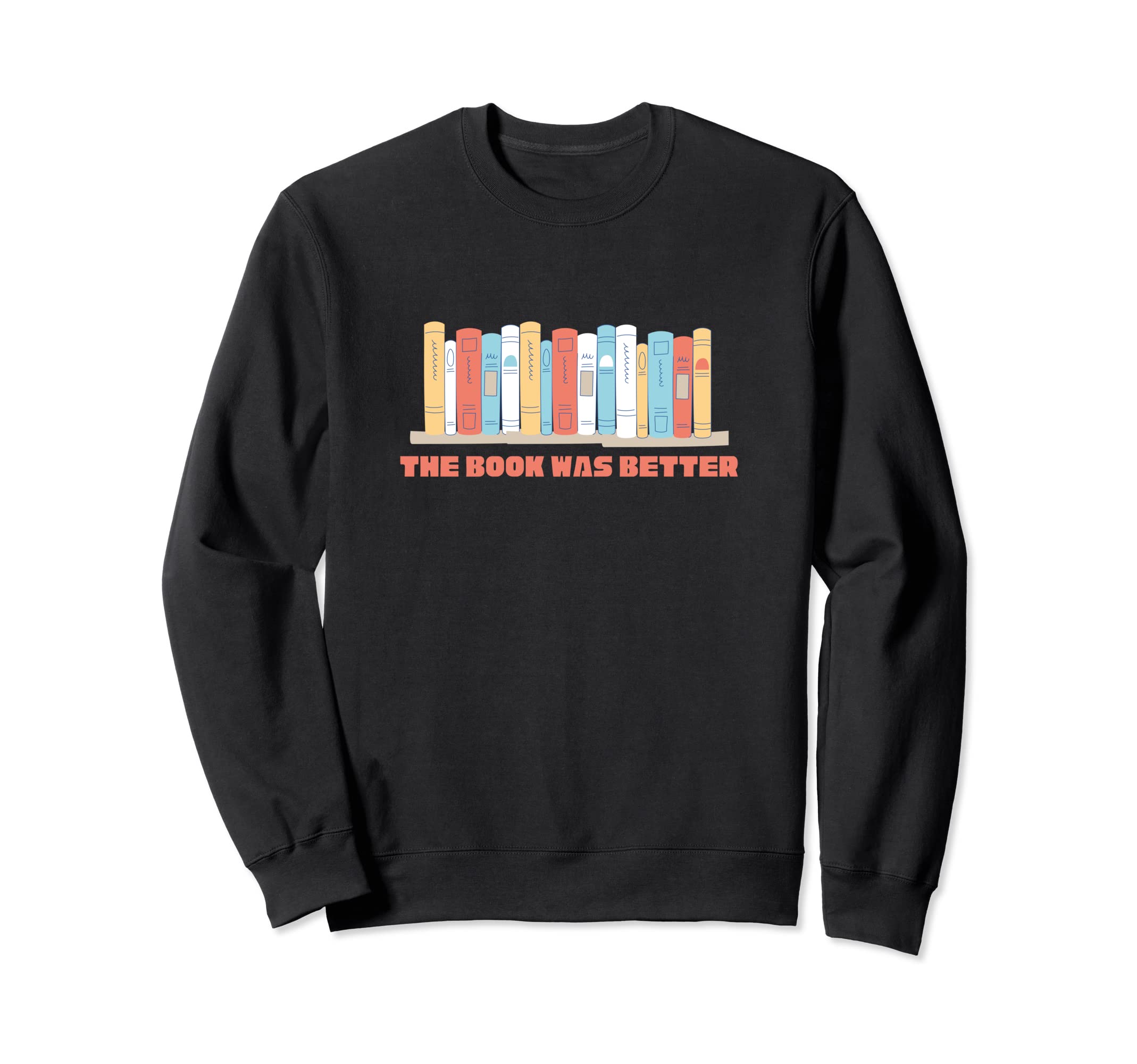 Book Was Better Funny Book Lover Sweatshirt - Aesthetic Graphic Men Women - T-Shirt, Sweatshirt, Hoodie
