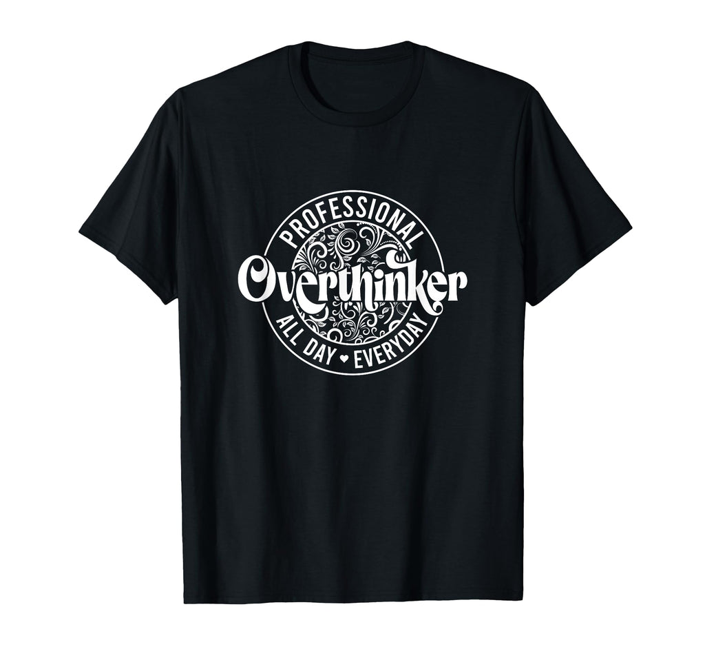 Professional Overthinker All Day Funny T-Shirt - Trendy Graphic Unisex - T-Shirt, Sweatshirt, Hoodie