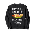Keep That Going French Hot Dog Dirty Sweatshirt - Unique Graphic Unisex - T-Shirt, Sweatshirt, Hoodie