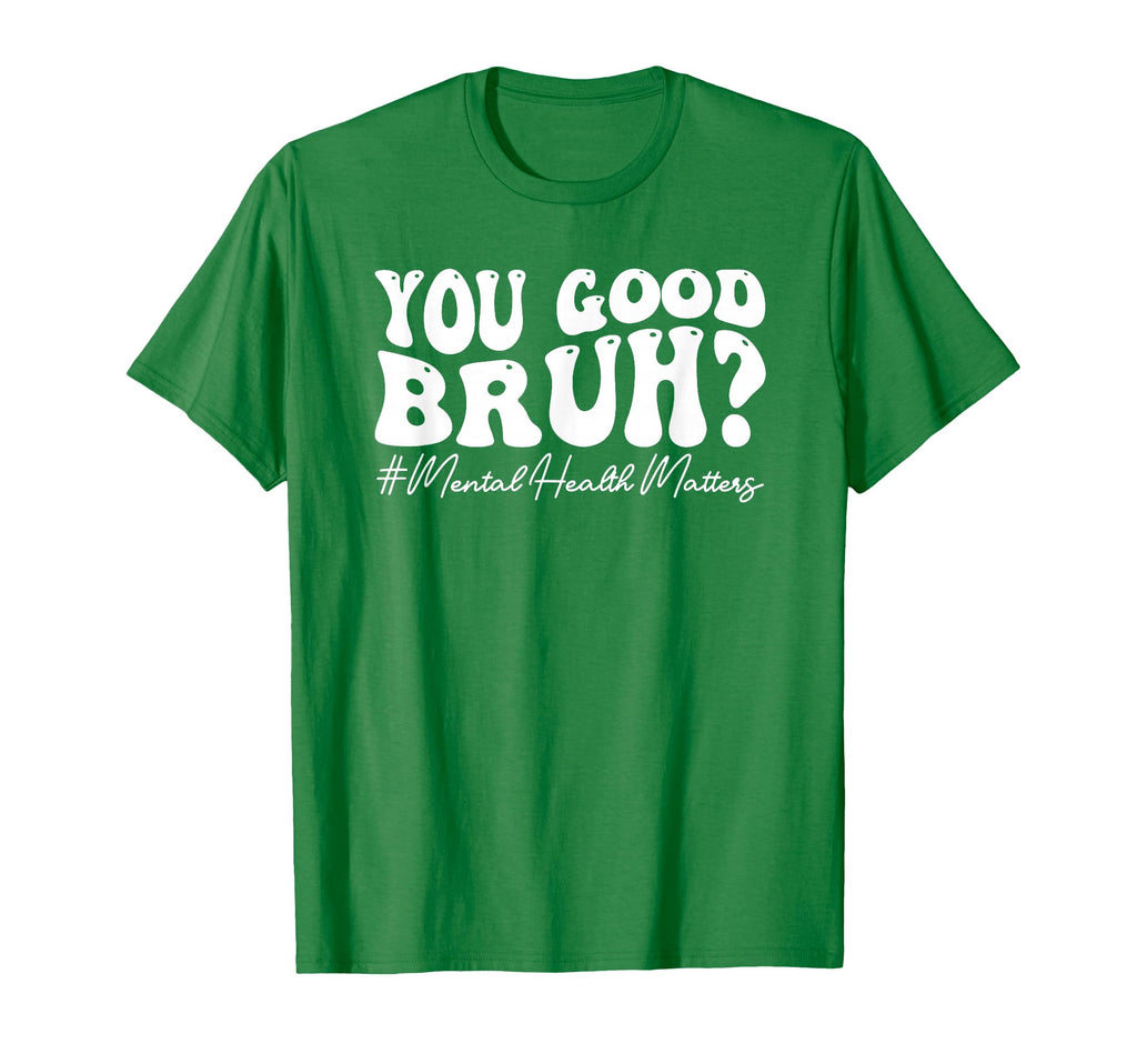 Groovy You Good Bruh Mental Health T-Shirt - Streetwear Style for Adults - T-Shirt, Sweatshirt, Hoodie