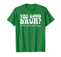 Groovy You Good Bruh Mental Health T-Shirt - Streetwear Style for Adults - T-Shirt, Sweatshirt, Hoodie