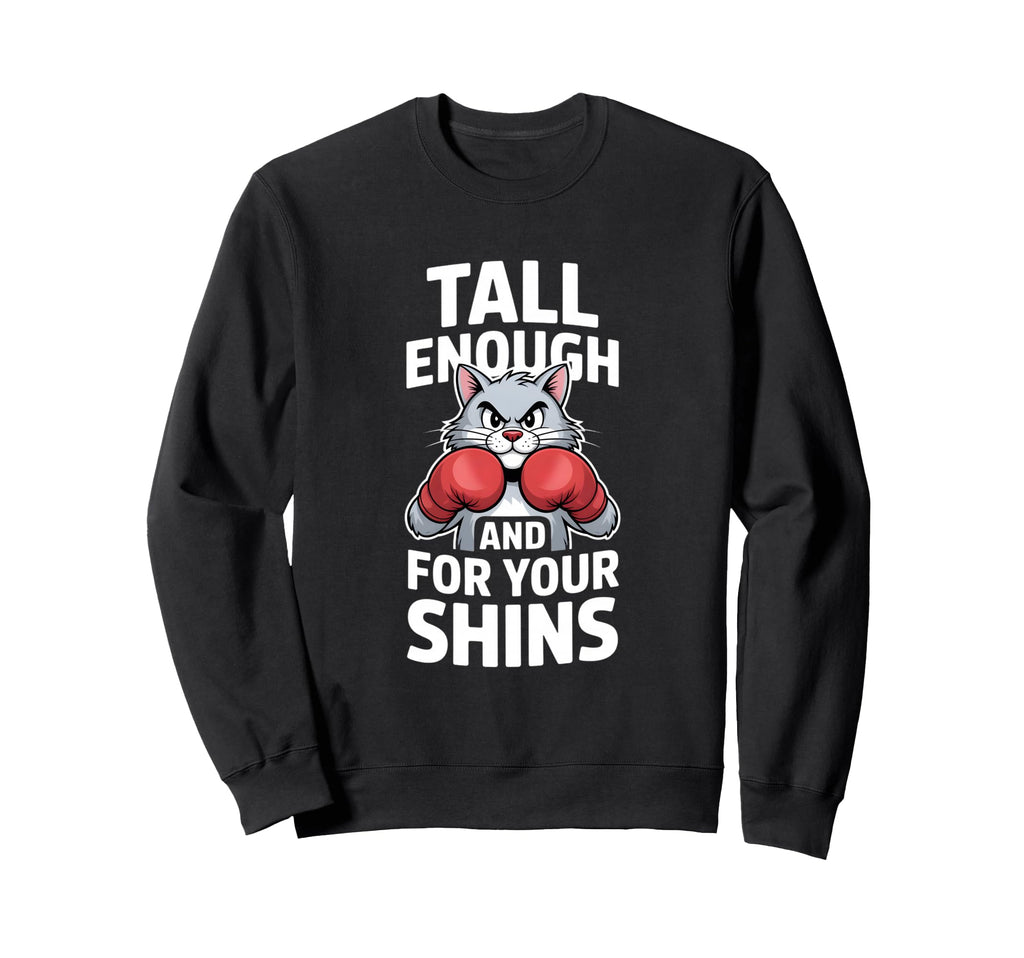 Tall Enough Your Shins Funny Boxing Cat Sweatshirt - Graphic Print Unisex - T-Shirt, Sweatshirt, Hoodie