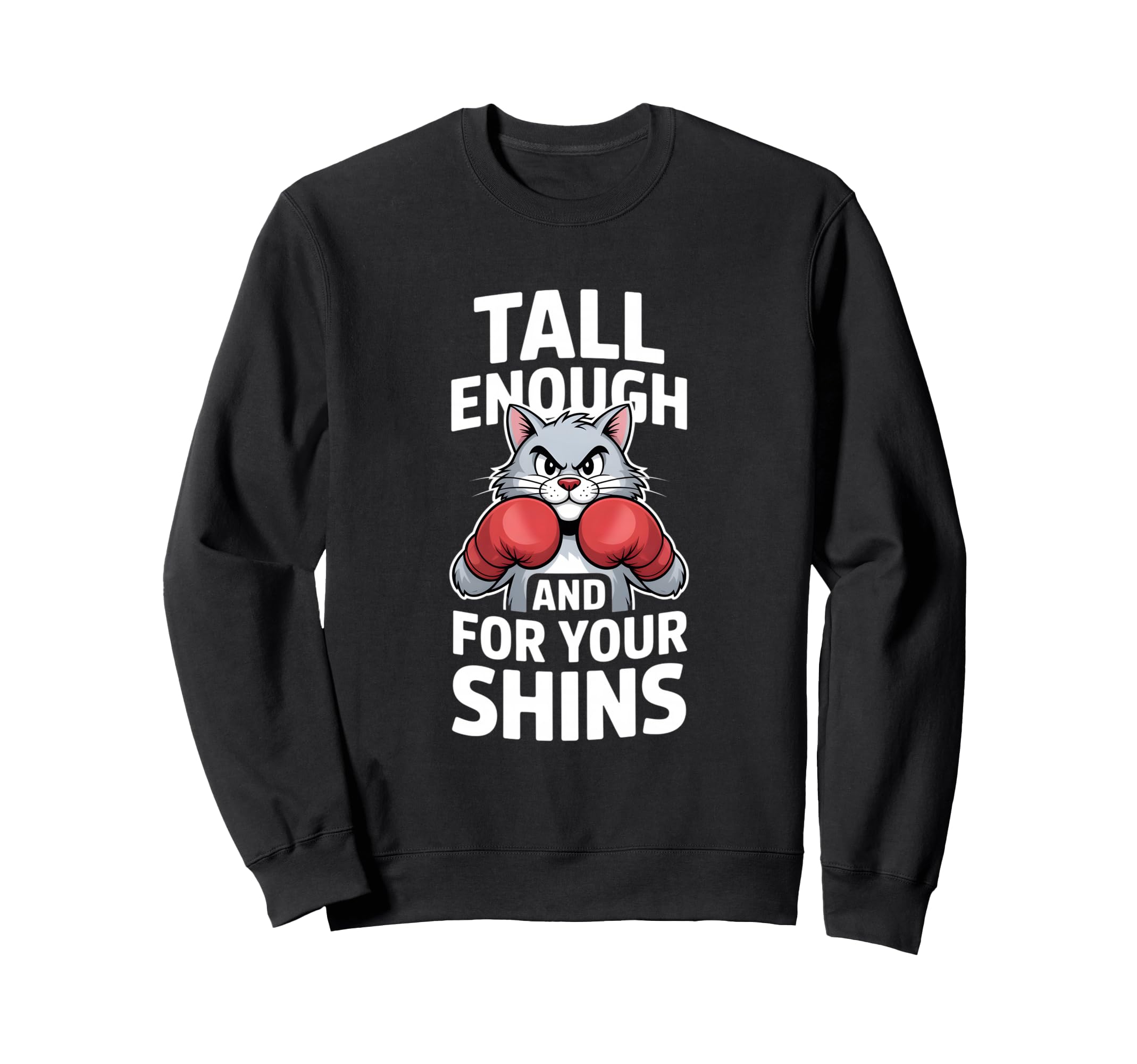 Tall Enough Your Shins Funny Boxing Cat Sweatshirt - Graphic Print Unisex - T-Shirt, Sweatshirt, Hoodie