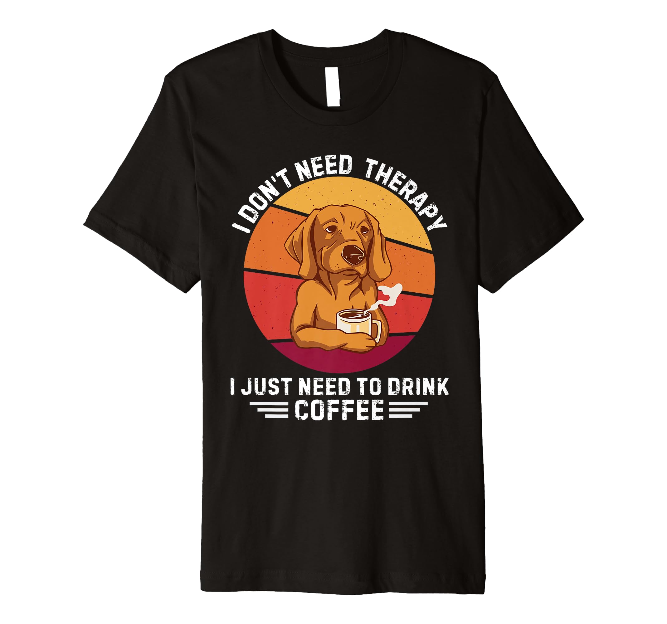 Labrador I Dont Need Therapy I Just Need T-Shirt - Unique Graphic Unisex - T-Shirt, Sweatshirt, Hoodie