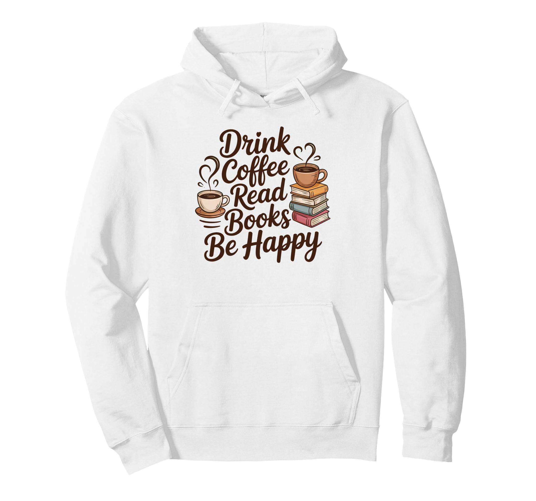Drink Coffee Read Books Be Happy Hoodie - Casual Everyday Wear for Adults - T-Shirt, Sweatshirt, Hoodie