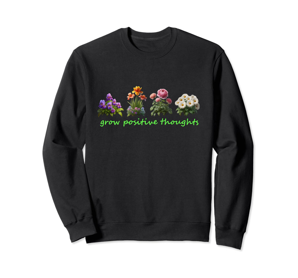 Grow Positive Thoughts Sweatshirt - Aesthetic Graphic for Adults - T-Shirt, Sweatshirt, Hoodie