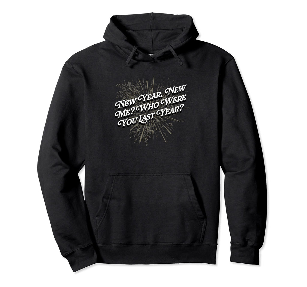 Happy New Me Year Funny Self Love Self Hoodie - Streetwear Style Unisex - T-Shirt, Sweatshirt, Hoodie