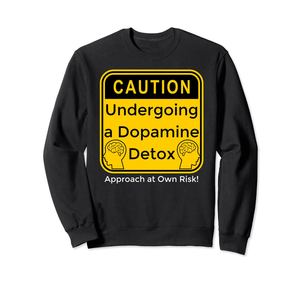 Funny Dopamine Detox Reset Mental Sweatshirt - Fun Novelty Design Unisex - T-Shirt, Sweatshirt, Hoodie