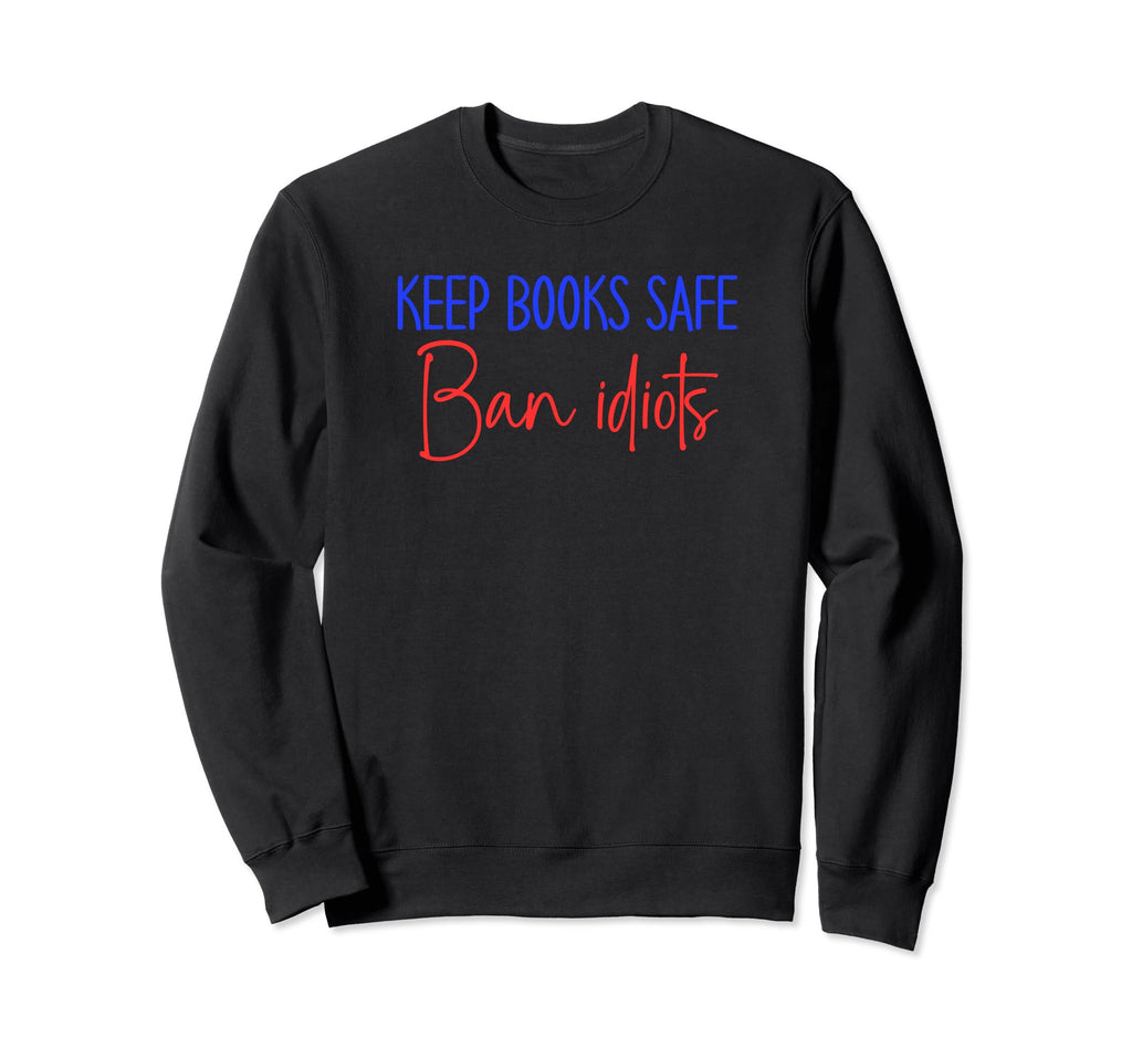 Book Lovers Keep Books Safe Ban Sweatshirt - Custom Art Print Men Women - T-Shirt, Sweatshirt, Hoodie