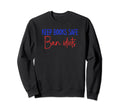 Book Lovers Keep Books Safe Ban Sweatshirt - Custom Art Print Men Women - T-Shirt, Sweatshirt, Hoodie
