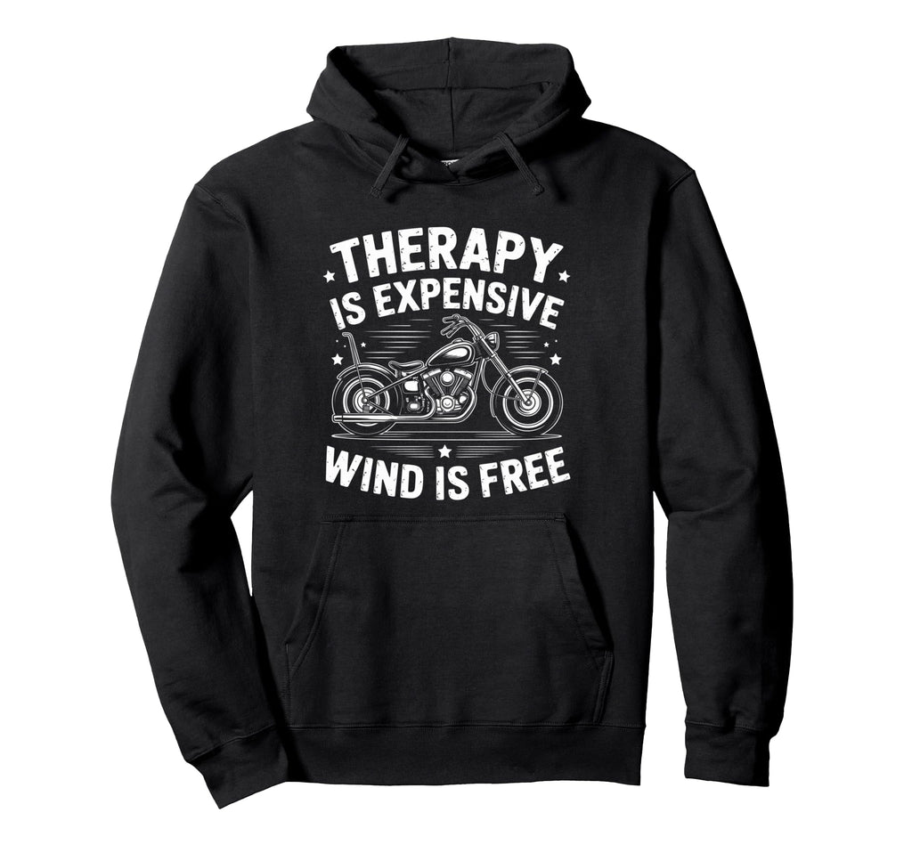 Motorcycle Therapy Is Expensive Wind Is Hoodie - Graphic Print Men Women - T-Shirt, Sweatshirt, Hoodie