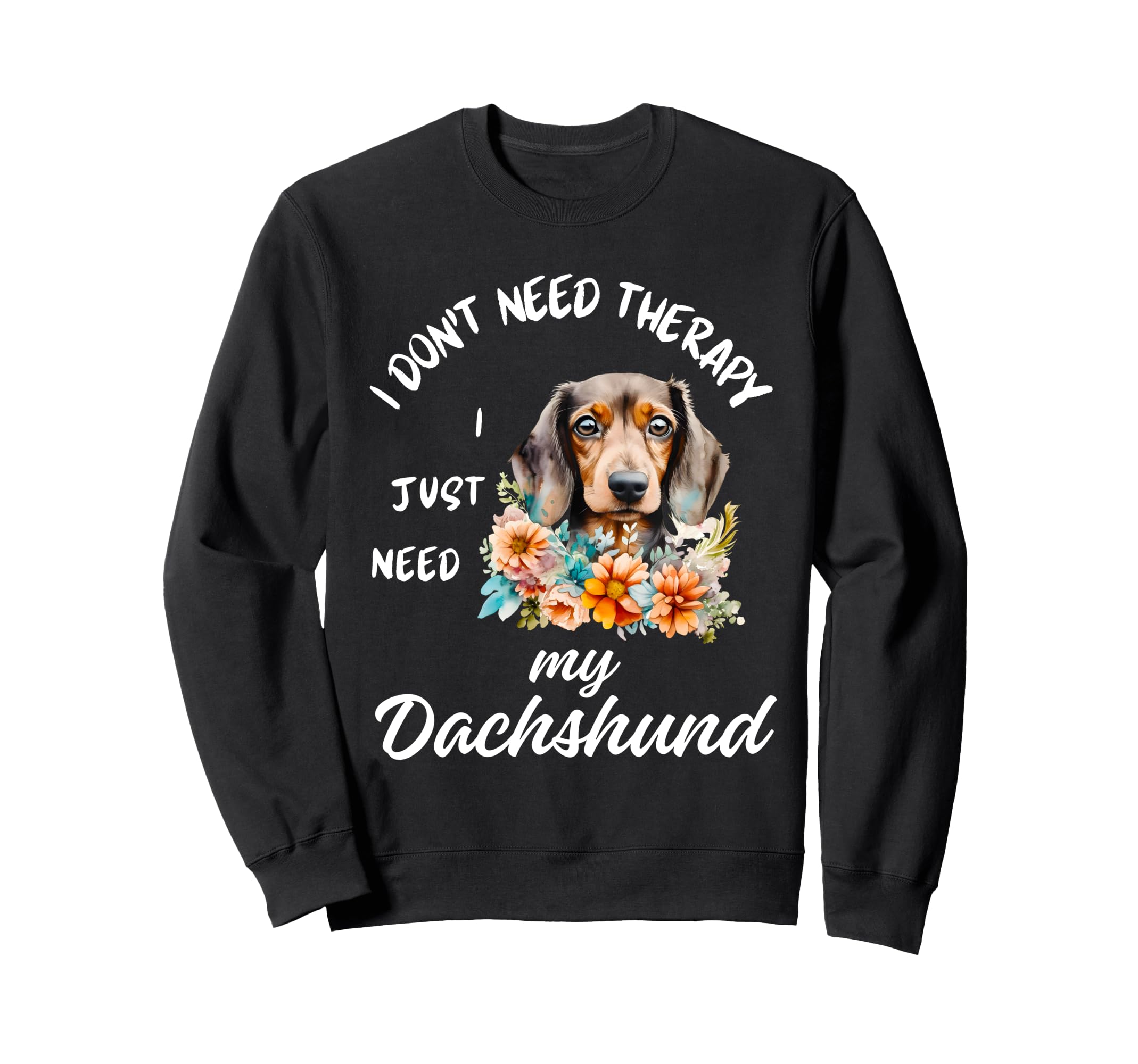 Dachshund Lover I Just Need My Sweatshirt - Unique Graphic for Adults - T-Shirt, Sweatshirt, Hoodie