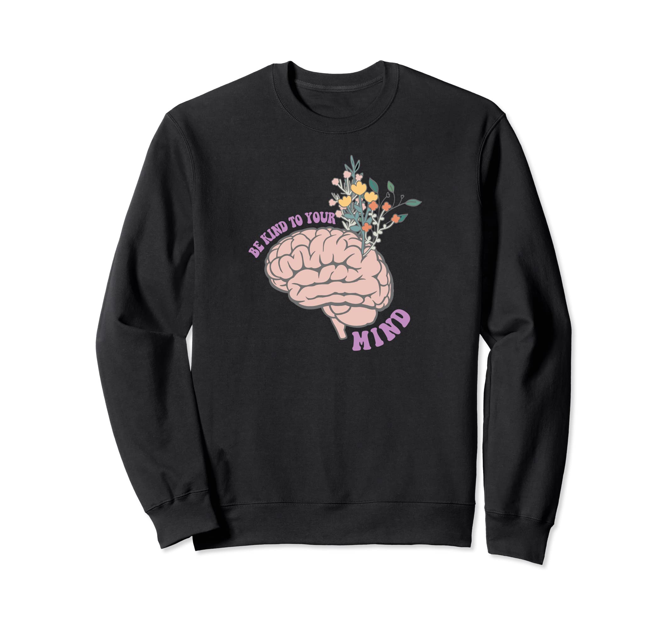 Be Kind To Your Mind Sweatshirt - Trendy Graphic for Adults - T-Shirt, Sweatshirt, Hoodie