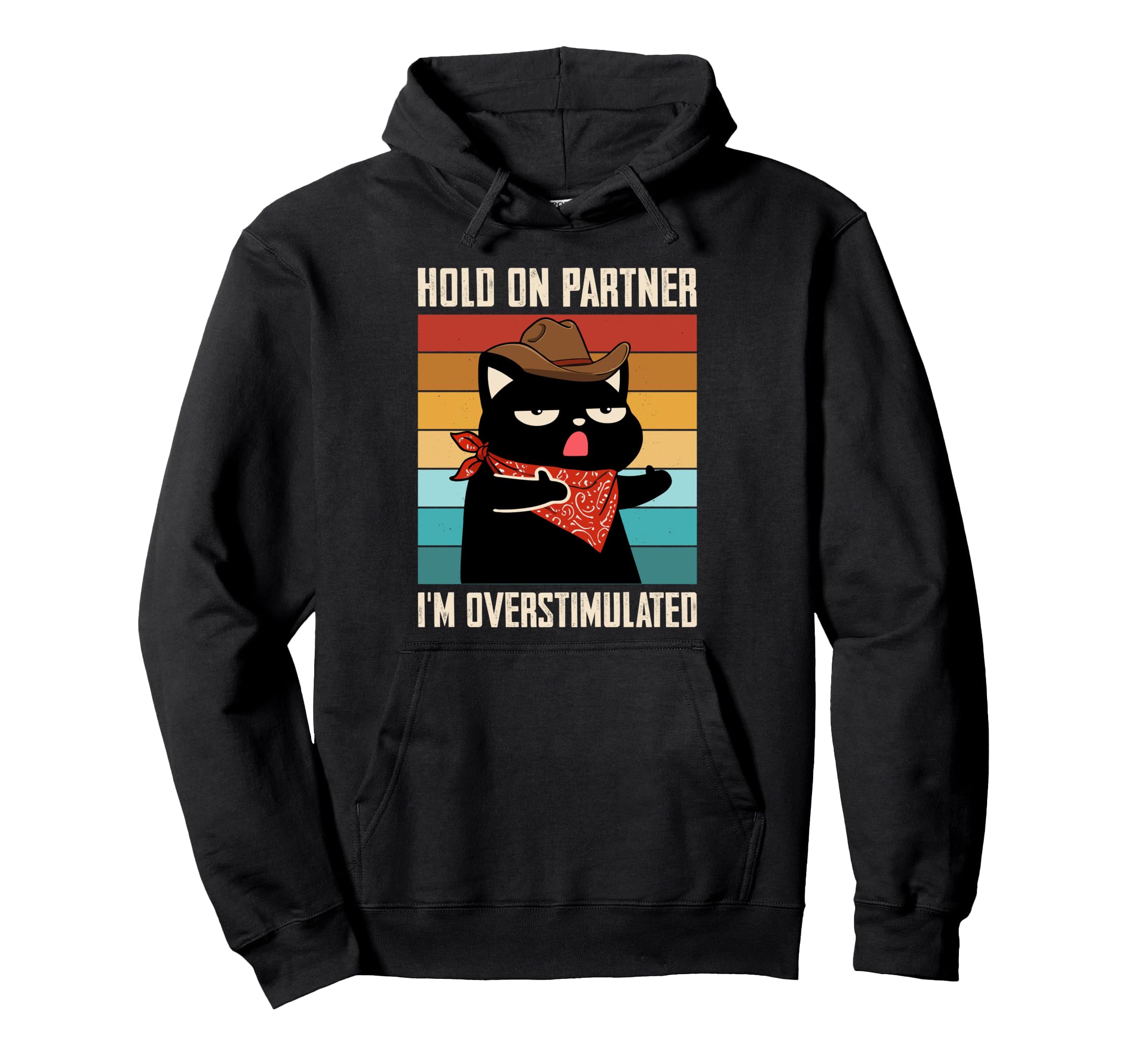 Hold Partner Im Overstimulated Cat Joke Hoodie - Novelty Apparel Unisex - T-Shirt, Sweatshirt, Hoodie