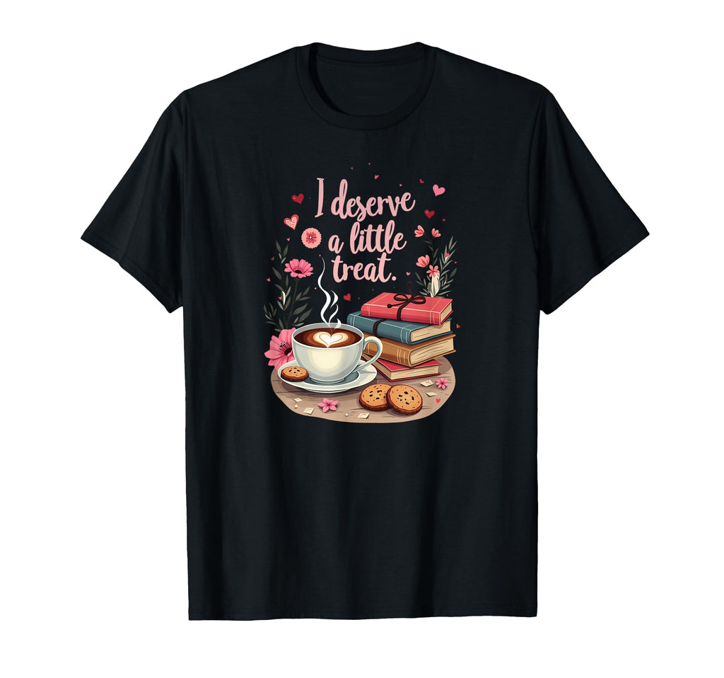 I Deserve Little Treat Coffee Snack T-Shirt - Trendy Graphic Men Women - T-Shirt, Sweatshirt, Hoodie